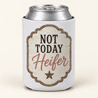 Not Today Heifer stubbie cooler with a rustic sign print, shown around a silver can. One cooler; can not included.